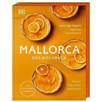 Caroline Fabian Mallorca – Das Kochbuch: Rezepte, Produzenten, Geschichten. Von Einer Echten Insiderin