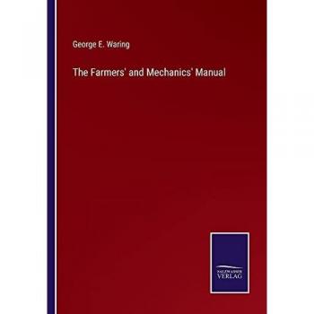 Waring, George E.: The Farmers' and Mechanics' Manual