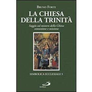 La chiesa della Trinità. Saggio sul mistero della Chiesa, comunione e missione