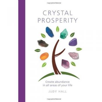 Crystal Prosperity: Create Abundance in All Areas of Your Life
