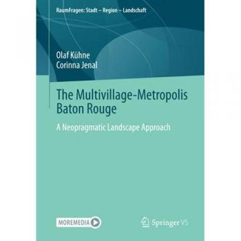 The Multivillage-Metropolis Baton Rouge: A Neopragmatic Landscape Approach (RaumFragen: Stadt – Region – Landschaft)