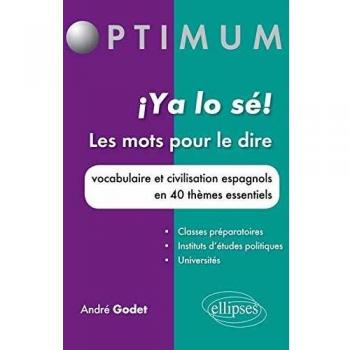 ¡ ya lo sé ! Les mots pour le dire. Vocabulaire et civilisation espagnols en 40 thèmes essentiels
