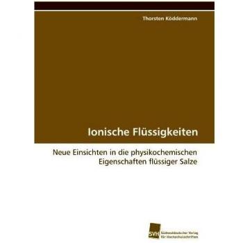 Ionische Flüssigkeiten: Neue Einsichten in die physikochemischen Eigenschaften flüssiger Salze