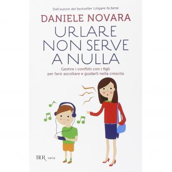 Urlare non serve a nulla. Gestire i conflitti con i figli per farsi ascoltare e guidarli nella crescita