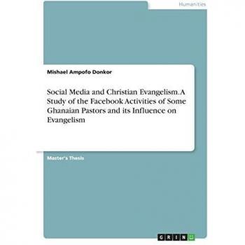 Social Media and Christian Evangelism. A Study of the Facebook Activities of Some Ghanaian Pastors and its Influence on Evangelism