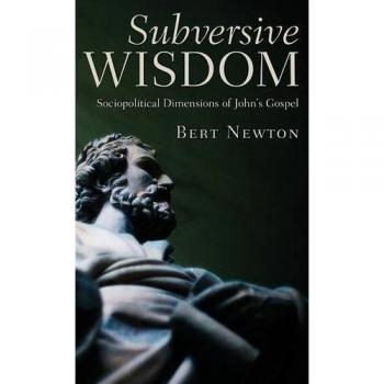 Subversive Wisdom: Sociopolitical Dimensions of John's Gospel