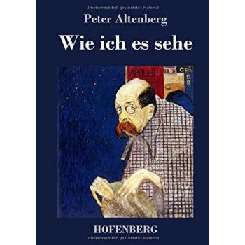 Altenberg, Peter: Wie ich es sehe