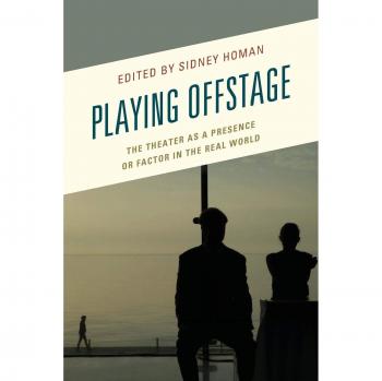 Playing Offstage: The Theater as a Presence or Factor in the Real World (Transforming Literary Studies)
