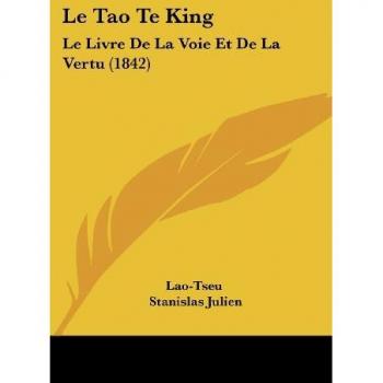 Le Tao Te King: Le Livre De La Voie Et De La Vertu (1842)