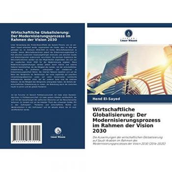 Wirtschaftliche Globalisierung: Der Modernisierungsprozess im Rahmen der Vision 2030: Die Auswirkungen der wirtschaftlichen Globalisierung auf ... der Vision 2030 (2016-2020)