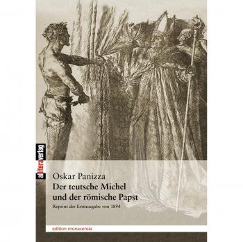 Der teutsche Michel und der römische Papst: Alte und Neues aus dem Kampfe des Teutschtums gegen römisch-wälische Überlistung