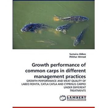 Growth performance of common carps in different management practices: GROWTH PERFORMANCE AND MEAT QUALITY OF LABEO ROHITA, CATLA CATLA AND CYPRINUS CARPIO UNDER DIFFERENT TREATMENTS
