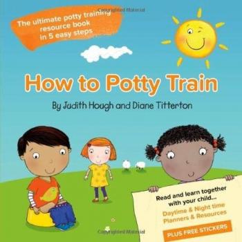 How To Potty Train: The Ultimate Potty Training Resource Book In 5 Easy Steps (Paperback)