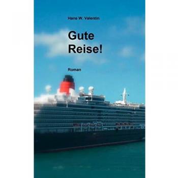 Valentin, Hans W. Gute Reise!: Roman