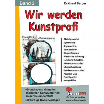 Wir werden Kunstprofi! / Band 2 Grundlagentraining im modernen Kunstunterricht in der SEK: Grundlagentraining im modernen Kunstunterricht in der Sekundarstufe