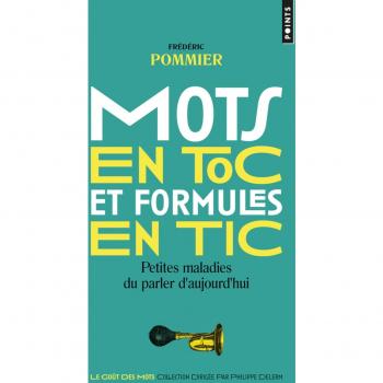 Mots en toc et formules en tic ; petites maladies du parler d'aujourd'hui