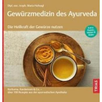 Gewürzmedizin des Ayurveda. Die Heilkraft der Gewürze nutzen: Kurkuma, Kardamom & Co.