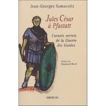 Jean-Georges Samacoïtz Jules César À Pfastatt : Carnets Secrets De La Guerre Des Gaules
