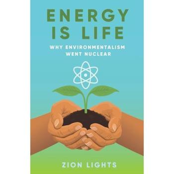 Energy is Life : Why Environmentalism Went Nuclear