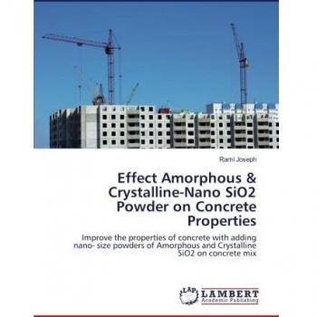 Effect Amorphous & Crystalline-Nano SiO2 Powder on Concrete Properties: Improve the properties of concrete with adding nano
