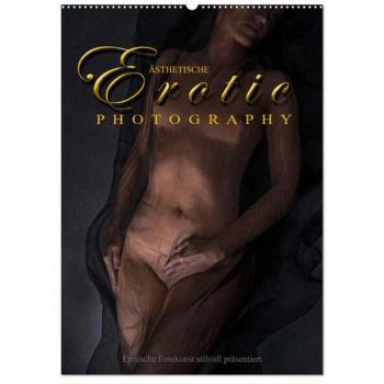 Ästhetische EROTIC Photographie (Wandkalender 2025 DIN A2 hoch) CALVENDO Monatskalender