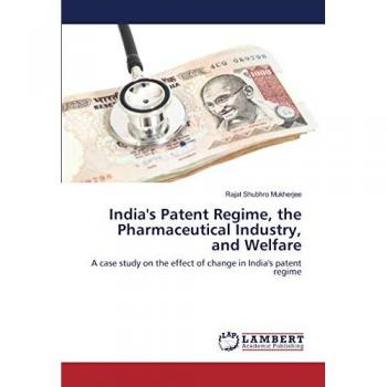 India's Patent Regime, the Pharmaceutical Industry, and Welfare: A case study on the effect of change in India's patent regime