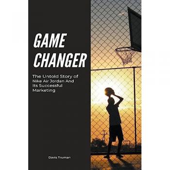 Truman, Davis: Game Changer The Untold Story of Nike Air Jordan And Its Successful Marketing