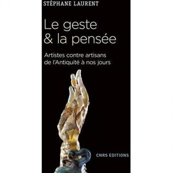 Le geste et la pensée. Artistes contre artisans de l'antiquité à nos jours