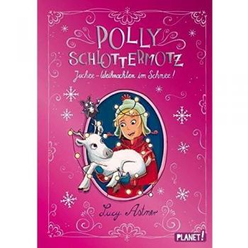 Lucy Astner Polly Schlottermotz: Juchee – Weihnachten Im Schnee!