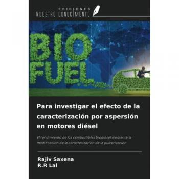 Para investigar el efecto de la caracterización por aspersión en motores diésel: El rendimiento de los combustibles biodiésel mediante la modificación de la caracterización de la pulverización
