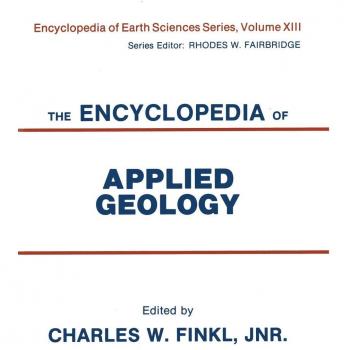 The Encyclopedia of Applied Geology (Encyclopedia of Earth Sciences Series, Band 13)