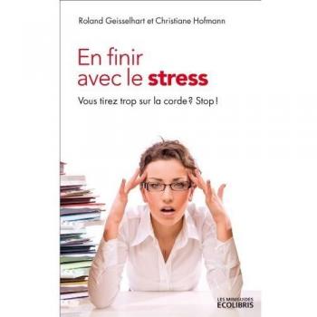 En finir avec le stress Vous tirez trop sur la corde ? Stop !