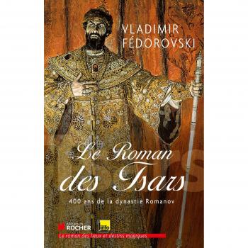 le roman des tsars ; 400 ans de la dynastie Romanov