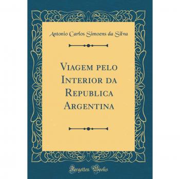 Viagem pelo Interior da Republica Argentina