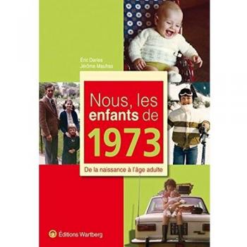 Nous, les enfants de 1973: De la naissance à l'âge adulte
