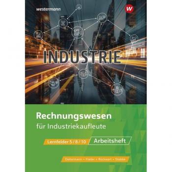 Industrie: Rechnungswesen für Industriekaufleute Arbeitsheft