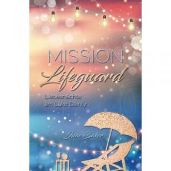 Mission Lifeguard: Liebesnächte am Lake Dainty (Ginger Lake, Band 3)