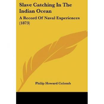 Slave Catching in the Indian Ocean: A Record of Naval Experiences (1873)