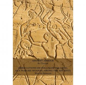 Ancient Armour / Observations on the Use of the Sling as a Warlike Weapon Among the Ancients