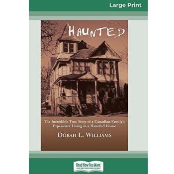 Haunted: The Incredible True Story of a Canadian Family's Experience Living in a Haunted House