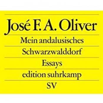 Oliver, José F. A. Mein Andalusisches Schwarzwalddorf: Essays (Edition Suhrkamp)