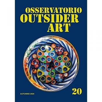 Osservatorio outsider art. Ediz. illustrata. Autunno 2020 (Vol. 20)