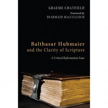 Balthasar Hubmaier and the Clarity of Scripture
