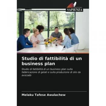 Studio di fattibilità di un business plan: Studio di fattibilità di un business plan sulla fabbricazione di gelati e sulla produzione di olio da avocado