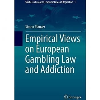 Empirical Views on European Gambling Law and Addiction (Studies in European Economic Law and Regulation, Band 1)