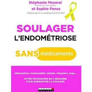 Soulager l'endométriose sans médicaments : Alimentation, homéopathie, plantes, relaxation, yoga... Votre programme en 2 semaines pour surmonter la douleur