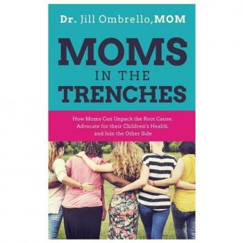 Moms in the Trenches: How Moms Can Unpack the Root Cause, Advocate for their Children's Health, and Join the Other Side