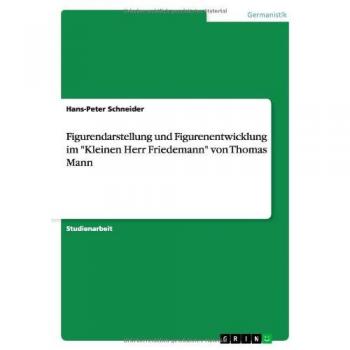 Figurendarstellung und Figurenentwicklung im Kleinen Herr Friedemann von Thomas Mann