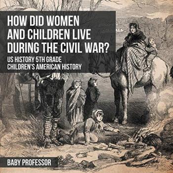 Baby: How Did Women and Children Live during the Civil War? US History