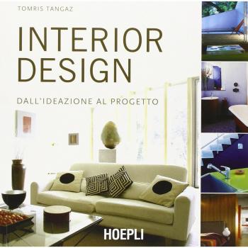 Interior design. Dall'ideazione al progetto. Ediz. illustrata